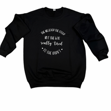 Load image into Gallery viewer, “She Was Tired” Sweatshirt
